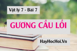 Gương cầu lồi là gì? Tính chất ảnh của vật tạo bởi gương cầu lồi và cách vẽ - Vật lý 7 bài 7